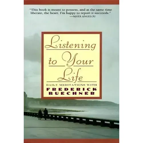 Listening to Your Life: Daily Meditations with Frederick Buechner