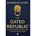 The Gated Republic: India's Public Policy Failures and Private Solutions