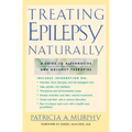 Treating Epilepsy Naturally: A Guide to Alternative and Adjunct Therapies