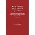 West Virginia Revolutionary Ancestors: Whose Services Were Non-Military and Whose Names, Therefore, Do Not Appear in Revolutionary Indexes of Soldiers