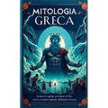 Mitologia Greca: Scopri le epiche avventure di dei, eroi e creature mitiche dell'antica Grecia