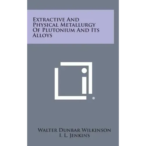 Extractive and Physical Metallurgy of Plutonium and Its Alloys