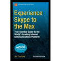 Experience Skype to the Max: The Essential Guide to the World's Leading Internet Communications Platform