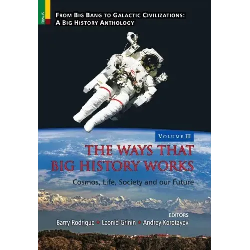 The Ways that Big History Works: Cosmos, Life, Society and our Future