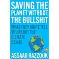 Saving the Planet Without the Bullshit: What They Don't Tell You about the Climate Crisis