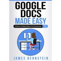 Google Docs Made Easy: Online Collaboration For Everyone
