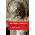 Saved from Sacrifice: A Theology of the Cross