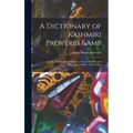 A Dictionary of Kashmiri Proverbs & Sayings: Explained and Illustrated From the Rich and Interesting Folklore of the Valley