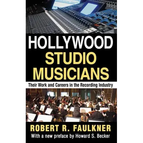 Hollywood Studio Musicians: Their Work and Careers in the Recording Industry