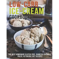 Low-Carb Ice-Cream Cookbook: The Best Homemade Gluten Free, Diabetic Friendly, Paleo, Ketogenic Diet Recipes