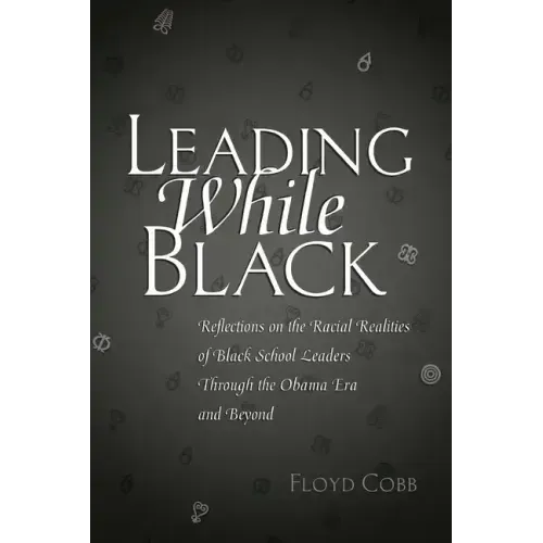 Leading While Black: Reflections on the Racial Realities of Black School Leaders Through the Obama Era and Beyond
