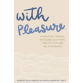 With Pleasure: Managing Trauma Triggers for More Vibrant Sex and Relationships