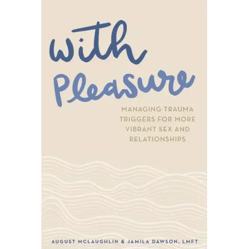 With Pleasure: Managing Trauma Triggers for More Vibrant Sex and Relationships