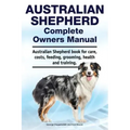 Australian Shepherd Complete Owners Manual. Australian Shepherd book for care, costs, feeding, grooming, health and training.