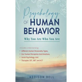Psychology of Human Behavior: Why You Are Who You Are: Includes Understanding Different Human Personality Types, Our Human Perception And Emotions,