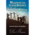 Weapons to Stand Boldly and Win the Battle Spiritual Warfare Demystified