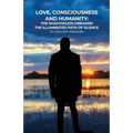 Love, Consciousness, & Humanity: The Illuminated Path of Silence