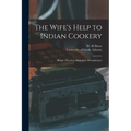 The Wife's Help to Indian Cookery: Being a Practical Manual for Housekeepers