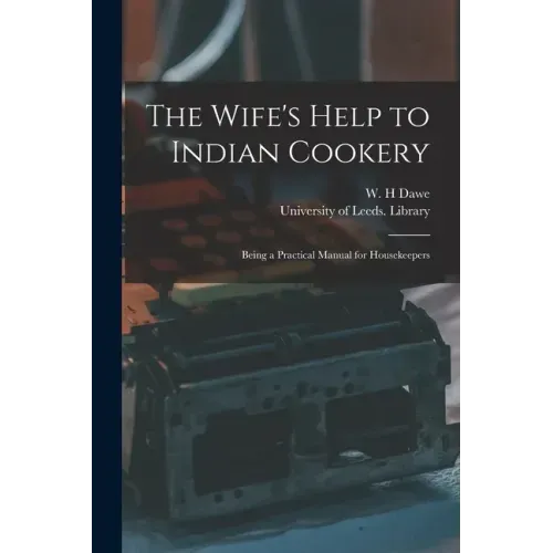The Wife's Help to Indian Cookery: Being a Practical Manual for Housekeepers