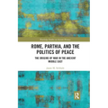 Rome, Parthia, and the Politics of Peace: The Origins of War in the Ancient Middle East