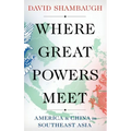Where Great Powers Meet: America and China in Southeast Asia