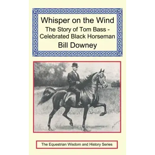Whisper on the Wind: The Story of Tom Bass - Celebrated Black Horseman