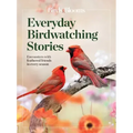 Birds & Blooms Everyday Birdwatching Stories: Encounters with Feathered Friends in Every Season