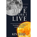 If I Should Die Before I Live: Sorting Out What Matters Most