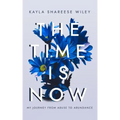 The Time Is Now: My journey from Abuse to Abundance
