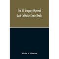 The St. Gregory Hymnal And Catholic Choir Book