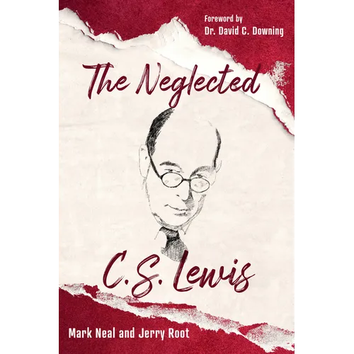 The Neglected C.S. Lewis: Exploring the Riches of His Most Overlooked Books