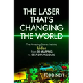 The Laser That's Changing the World: The Amazing Stories Behind Lidar, from 3D Mapping to Self-Driving Cars