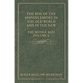 The Rise Of The Spanish Empire In The Old World And In The New - The Middle Ages (Volume 1)