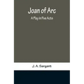 Joan of Arc: A Play in Five Acts