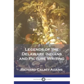 Legends of the Delaware Indians and Picture Writing