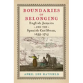 Boundaries of Belonging: English Jamaica and the Spanish Caribbean, 1655-1715