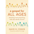 A Gospel for All Ages: Teaching and Preaching with the Whole Church