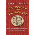 The Logician and the Engineer: How George Boole and Claude Shannon Created the Information Age