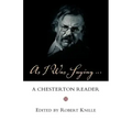 As I Was Saying: A Chesterton Reader