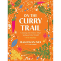 On the Curry Trail: Chasing the Flavor That Seduced the World