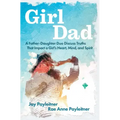 Girldad: A Father-Daughter Duo Discuss Truths That Impact a Girl's Heart, Mind, and Spirit