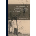 Dictionary of American-Indian Place and Proper Names in New England; With Many Interpretations, Etc.