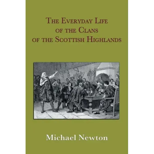 The Everyday Life of the Clans of the Scottish Highlands