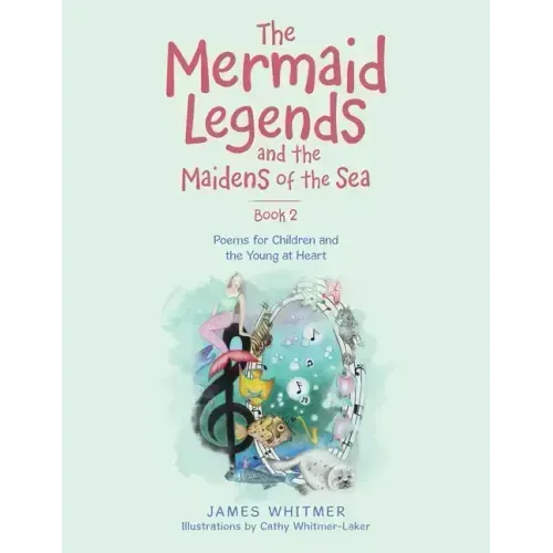 The Mermaid Legends and the Maidens of the Sea - Book 2: Poems for Children and the Young at Heart