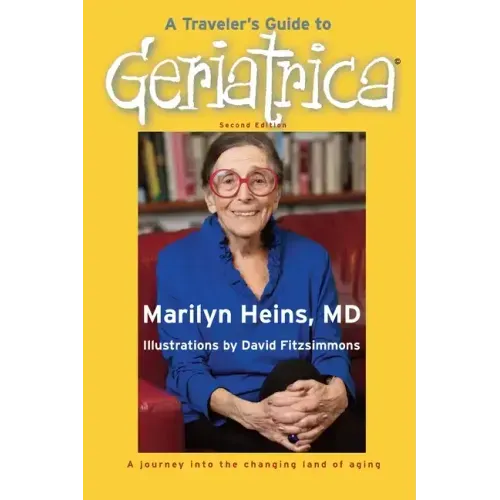 A Traveler's Guide to Geriatrica (Second Edition): A Journey into the Changing Land of Aging