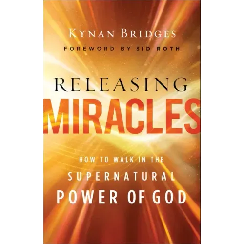 Releasing Miracles: How to Walk in the Supernatural Power of God