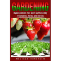 Gardening: Hydroponics for Self Sufficiency - Vegetables, Herbs, & Berries