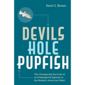 Devils Hole Pupfish: The Unexpected Survival of an Endangered Species in the Modern American West