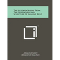 The Autobiography from the Notebooks and Sculpture of Adaline Kent