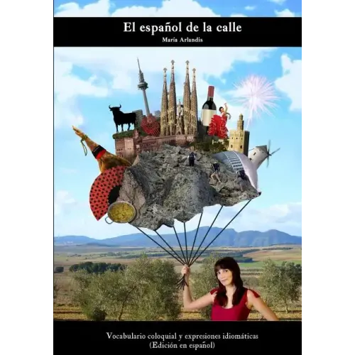 El español de la calle: Vocabulario coloquial y expresiones idiomáticas (Spanish Edition)